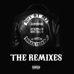 Not At All (The Remixes) - EP by Jayceeoh, Stafford Brothers & Waka Flocka Flame album reviews, ratings, credits