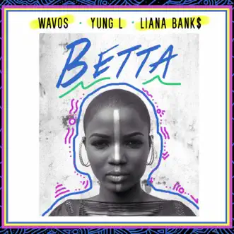 Betta - Single by Wavos, Yung L & Liana Bank$ album download
