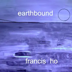 Earthbound by Francis Ho album reviews, ratings, credits