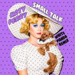 Small Talk (White Panda Remix) - Single by Katy Perry album reviews, ratings, credits