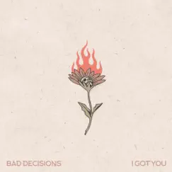 I Got You - Single by Bad Decisions album reviews, ratings, credits
