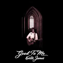 Good to Me - Single by Kurtis James album reviews, ratings, credits
