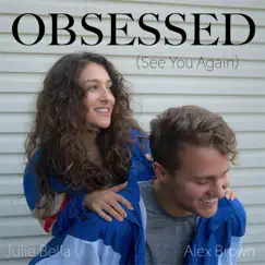 Obsessed (See You Again) - Single by Julie Bella & Alex Brown album reviews, ratings, credits