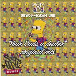 Your Da's a Dealer - Single by White Label Will album reviews, ratings, credits