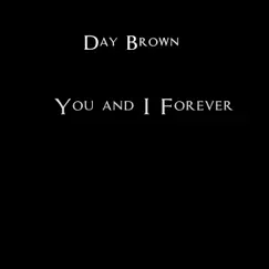 You and I Forever - Single by Day Brown album reviews, ratings, credits