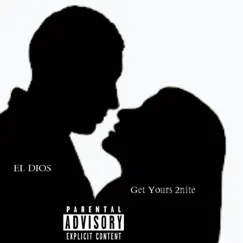 Get Yours 2nite - Single by EL Dios album reviews, ratings, credits