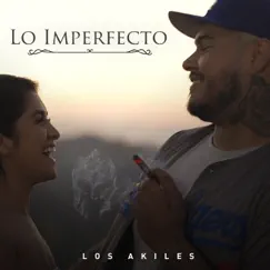Lo Imperfecto - Single by Los Akiles album reviews, ratings, credits