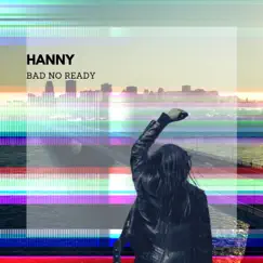 Bad No Ready - Single by Hanny album reviews, ratings, credits