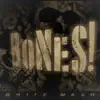 Bones! - Single album lyrics, reviews, download