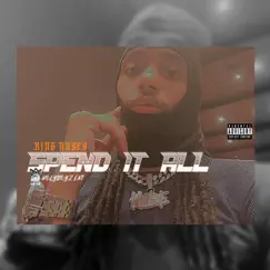 Spend It All - Single by King Nukey album reviews, ratings, credits