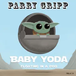 Baby Yoda (Floating in a Pod) - Single by Parry Gripp album reviews, ratings, credits