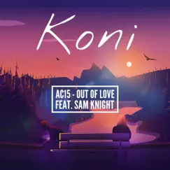 Out of Love - Single by Koni, Ac15 & Sam Knight album reviews, ratings, credits