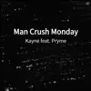 Man Crush Monday (feat. Pryme) - Single album lyrics, reviews, download