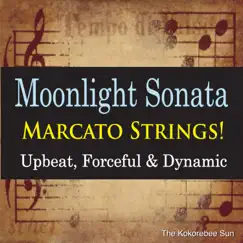 Moonlight Sonata Marcato Strings! (Upbeat, Forceful & Dynamic) (Instrumental Version) - Single by The Kokorebee Sun album reviews, ratings, credits