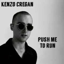 Push Me To Run - Single by Kenzo Cregan album reviews, ratings, credits