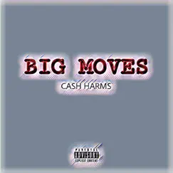 Big Moves - Single by Cash Harms album reviews, ratings, credits