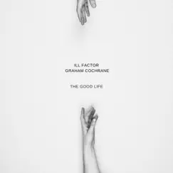 The Good Life - EP by Graham Cochrane & Ill Factor album reviews, ratings, credits