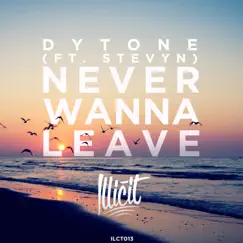 Never Wanna Leave (feat. Stevyn) - Single by DYTONE album reviews, ratings, credits
