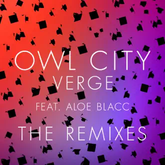 Verge (The Remixes) [feat. Aloe Blacc] - Single by Owl City album download