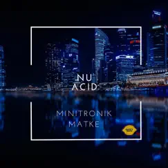 NuAcid - Single by Minitronik & Matke album reviews, ratings, credits