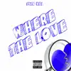 Where the Love - Single album lyrics, reviews, download