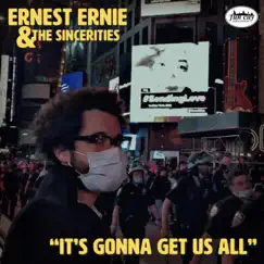 It's Gonna Get Us All - Single by Ernest Ernie & the Sincerities album reviews, ratings, credits