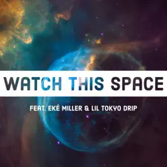 Watch This Space (feat. Eké Miller & Lil Tokyo Drip) Song Lyrics