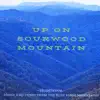 Up on Sourwood Mountain album lyrics, reviews, download