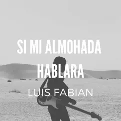 Si mi almohada hablara - Single by Luis Fabián album reviews, ratings, credits