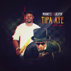 Tipa Aye(Dig Am) [feat. MHoneyz & Lucifer] Song Lyrics