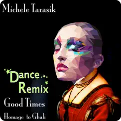 Good Times (Homage to Ghali) [Dance Remix] - Single by Michele Tarasik album reviews, ratings, credits