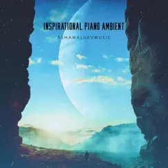 Inspirational Piano Ambient - Single by AShamaluevMusic album reviews, ratings, credits