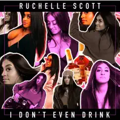 I Don't Even Drink - Single by Ruchelle Scott album reviews, ratings, credits