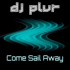 Come Sail Away - Single by DJ P.L.U.R. album reviews, ratings, credits