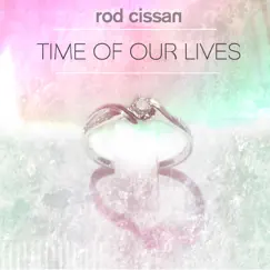 Time of Our Lives - Single by Rod Cissan album reviews, ratings, credits