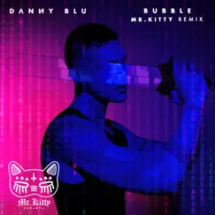 Bubble (Mr.Kitty Remix) - Single by Danny Blu album reviews, ratings, credits