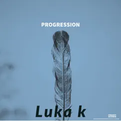 Progression - Single by Luka K album reviews, ratings, credits