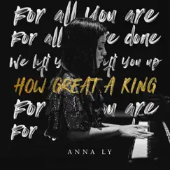 How Great a King - Single by Anna Ly album reviews, ratings, credits