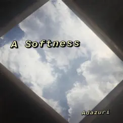 A Softness - Single by Adazuri album reviews, ratings, credits