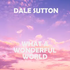 What a Wonderful World (Acoustic) - Single by Dale Sutton album reviews, ratings, credits