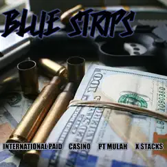 Blue Strips (feat. P.T. Mulah, Casino & X Stacks) - Single by International Paid album reviews, ratings, credits