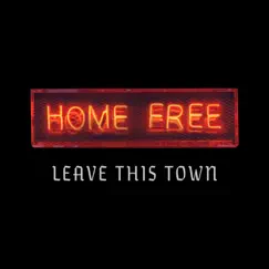 Leave This Town (feat. Home Free) - Single by Home Free album reviews, ratings, credits