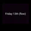 Friday 13th (Flow) - Single album lyrics, reviews, download