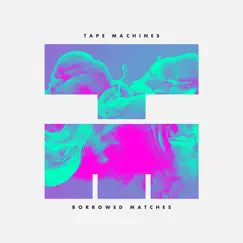Borrowed Matches - Single by Tape Machines album reviews, ratings, credits