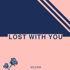 Lost With You - Single by 49th & Main album reviews, ratings, credits