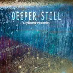 Deeper Still by Lily Band Psalmist album reviews, ratings, credits