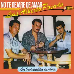 No Te Dejaré de Amar (with Los Inolvidables de Apia) by Luis Alberto Posada album reviews, ratings, credits