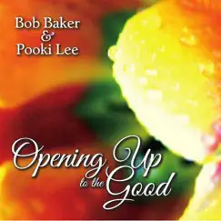Opening Up to the Good by Bob Baker & Pooki Lee album reviews, ratings, credits