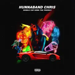 Double Cup Down the Freeway - Single by Hunnaband Chri$ album reviews, ratings, credits