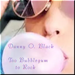 Too Bubblegum to Rock Song Lyrics